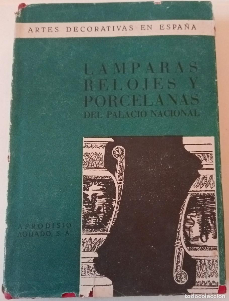 Libros de segunda mano: LAMPARAS, RELOJES Y PORCELANAS DEL PALACIO NACIONAL - AFRODISIO AGUADO 1950 / ILUSTRADO