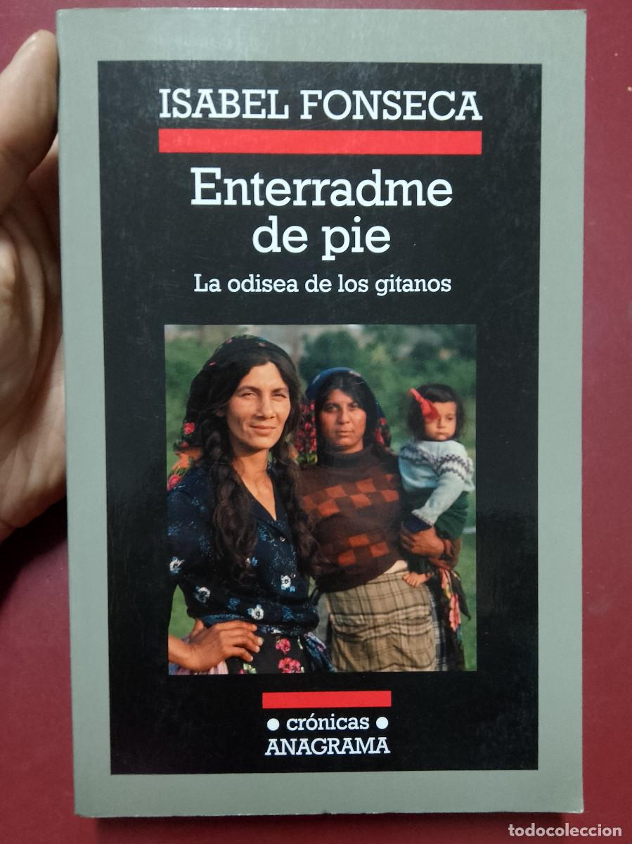 Libros de segunda mano: Isabel Fonseca: Enterradme de pie. La odisea de los gitanos (Editorial Anagrama. 2009)