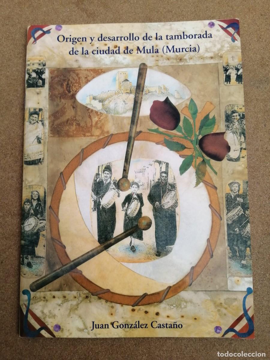 Livres d'occasion: ORIGEN Y DESARROLLO DE LA TAMBORRADA DE LA CIUDAD DE MULA, MURCIA (JUAN GONZALEZ CASTA&Ntilde;O)