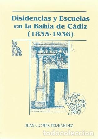 Libros de segunda mano: DISIDENCIAS Y ESCUELAS EN LA BAHIA DE CADIZ (1835 - 1936) - GOMEZ FERNANDEZ, JUAN - A-CA-4311