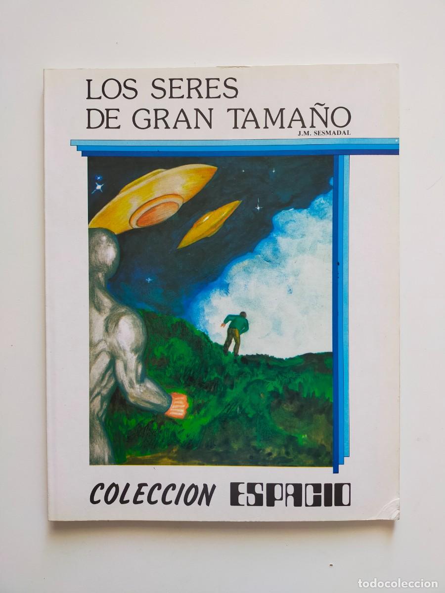 Libros de segunda mano: Colecci&oacute;n Espacio: LOS SERES DE GRAN TAMA&Ntilde;O J. M. Sesmadal - 1982 Teykal Ediciones (Jos&eacute; M&ordf; Kaydeda)