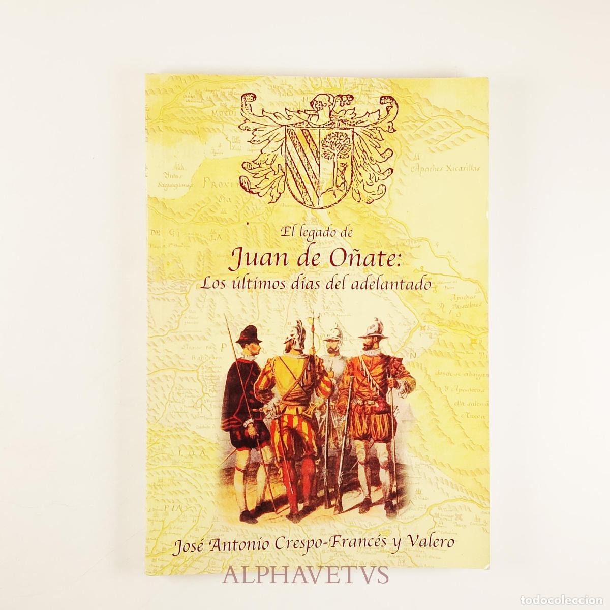 Libros de segunda mano: El legado de Juan de O&ntilde;ate - Jos&eacute; Antonio Crespo-Franc&eacute;s y Valero