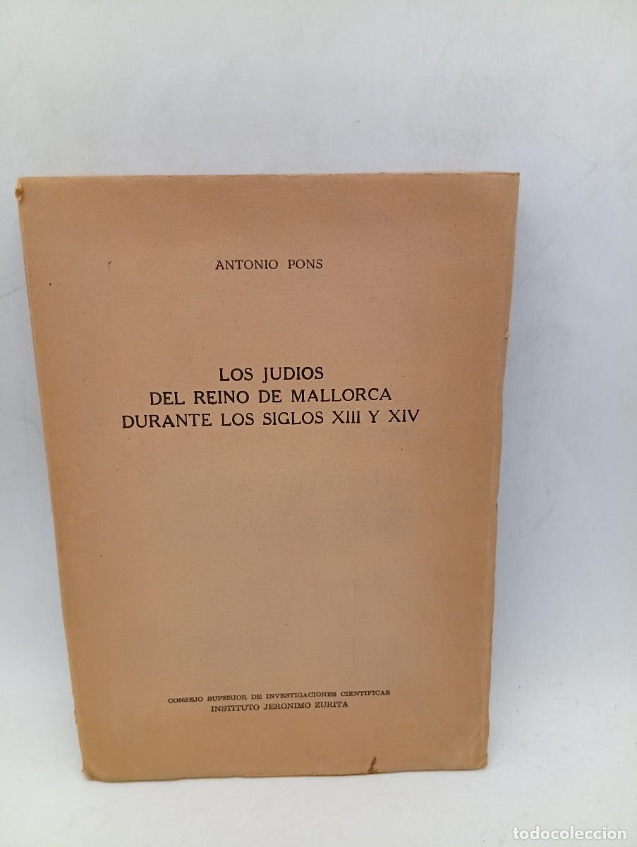 Libros de segunda mano: LOS JUDIOS DEL REINO DE MALLORCA DURANTE LOS SIGLOS XIII Y XIV. ANTONIO PONS. 1958. PAGS:342.INTONSO