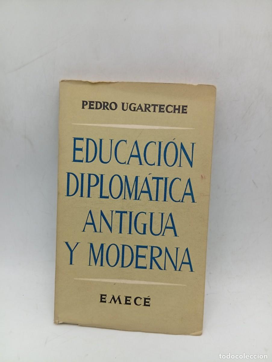 Libros de segunda mano: EDUCACION DIPLOMATICA ANTIGUA Y MODERNA. PEDRO UGARTECHE. EMECE. 1964. PAGS : 119. INTONSO.