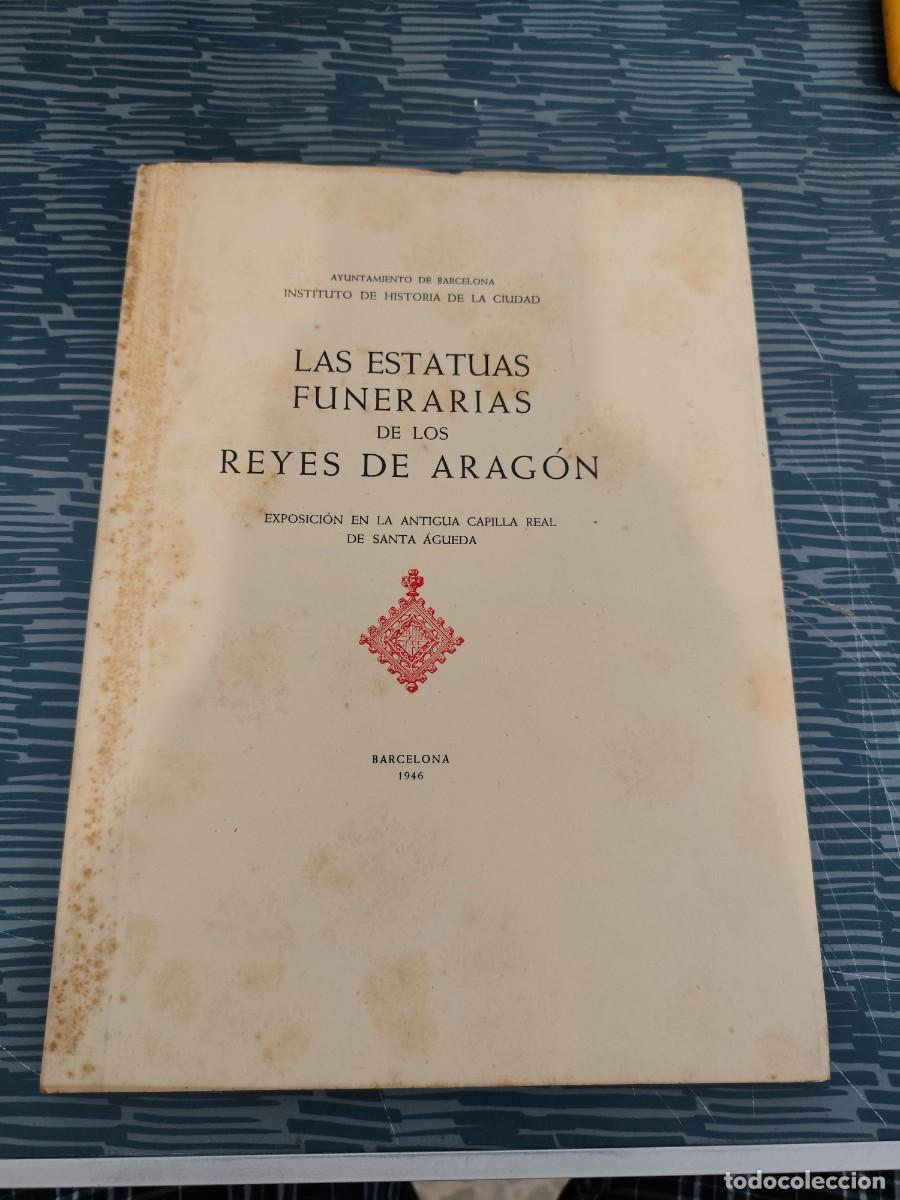 Libros de segunda mano: LAS ESTATUAS FUNERARIAS DE LOS REYES DE ARAG&Oacute;N, BARCELONA,1946,VER FOTOS.