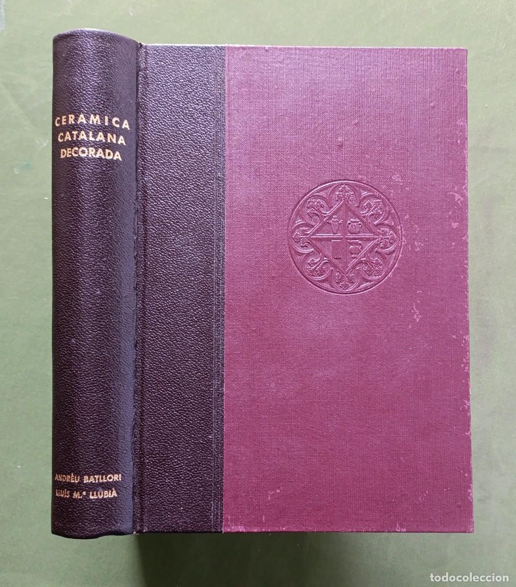 Libros de segunda mano: CER&Aacute;MICA CATALANA DECORADA - ANDREU BATLLORI I MUNN&Eacute; / LLU&Iacute;S M.&ordf; LLUBI&Agrave; I MUNN&Eacute;.
