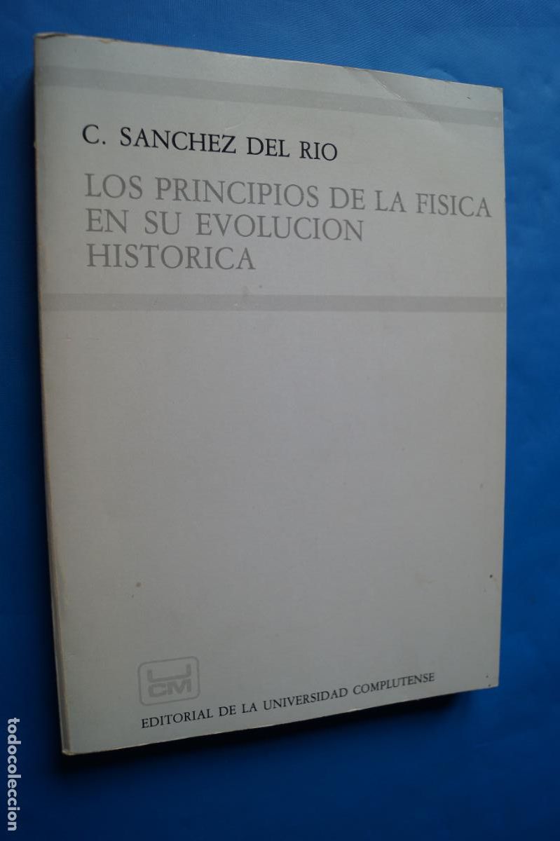 Libros de segunda mano: LOS PRINCIPIOS DE LA FISICA EN SU EVOLUCION HISTORICA. C. SANCHEZ DEL RIO