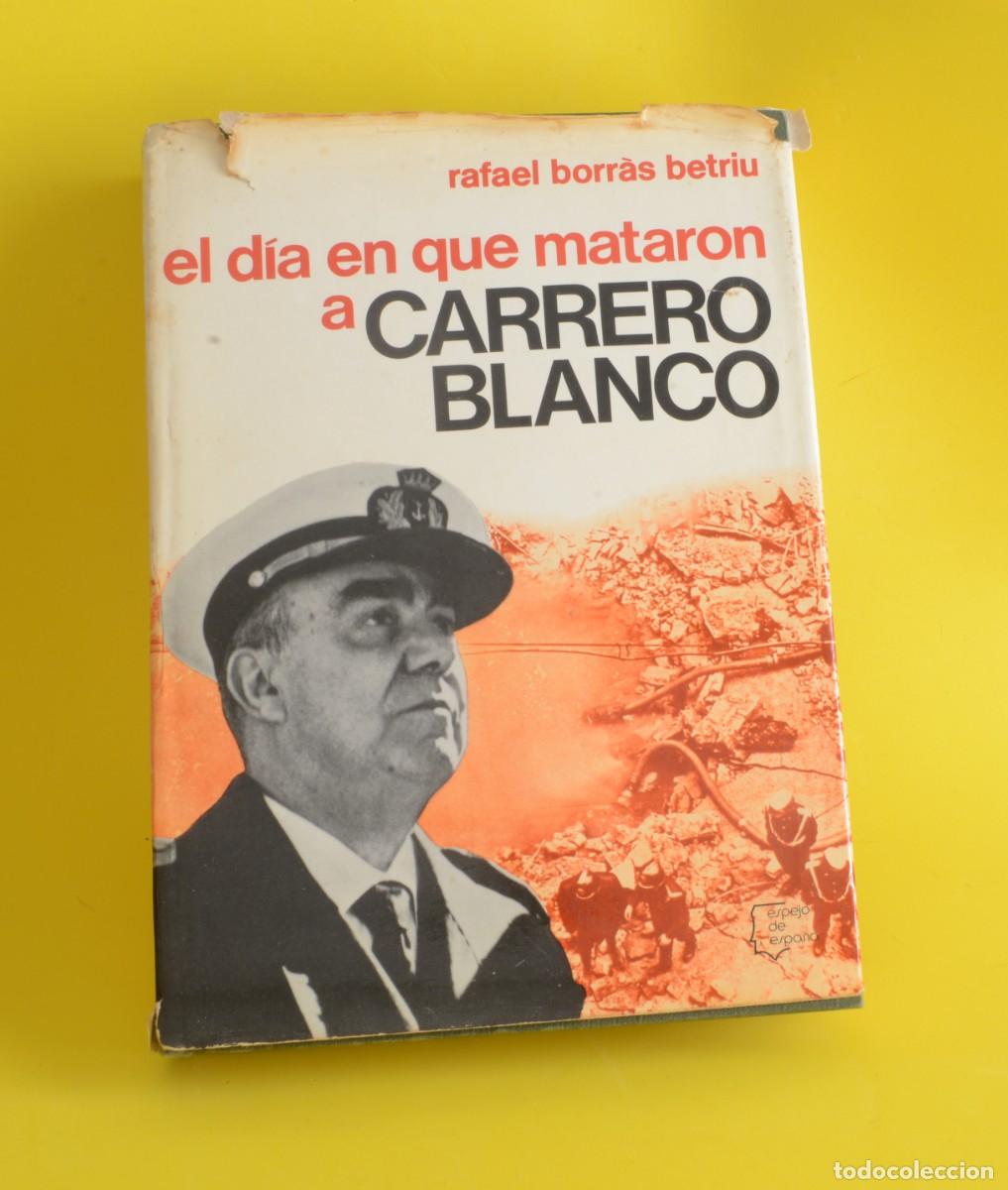 Livres d'occasion: &rdquo;El d&iacute;a en que mataron a Carrero Blanco&rdquo; . Rafael Borr&agrave;s Betriu. Planeta. 1974 Ref.5681.126