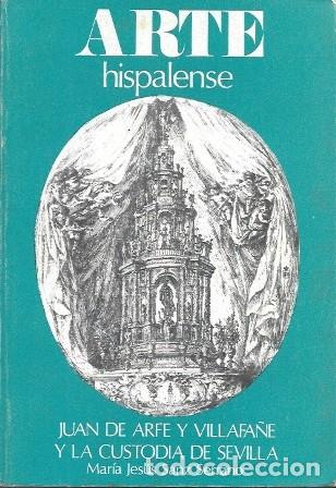 Libros de segunda mano: ARTE HISPALENSE - JUAN DE ARFE Y VILLAFA&Ntilde;E Y LA CUSTODIA DE SEVILLA - A-LSEV-3978