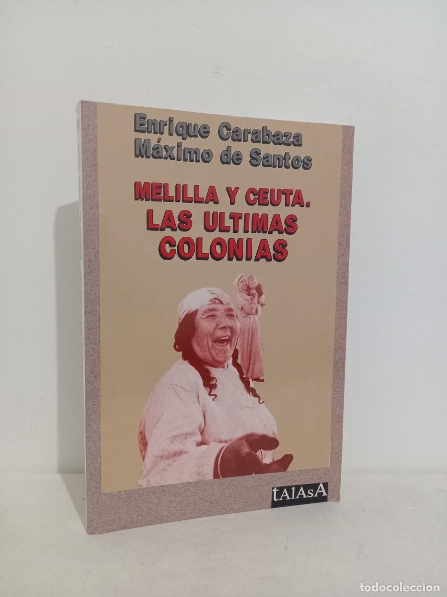 Libros de segunda mano: Enrique Carabaza/ Maximo de Santos. Melilla y Ceuta. Las ultimas colonias. Talasa ediciones 1993