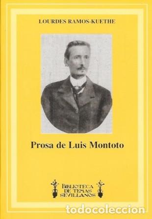 Libros de segunda mano: PROSA DE LUIS MONTOTO - BIBLIOTECA DE TEMAS SEVILLANOS N&ordm; 73 - RAMOS-KUETHE, LOURDES - A-LSEV-3983