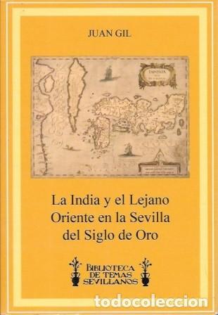 Libros de segunda mano: LA INDIA Y EL LEJANO ORIENTE EN LA SEVILLA DEL SIGLO DE ORO - GIL, JUAN - A-LSEV-3985