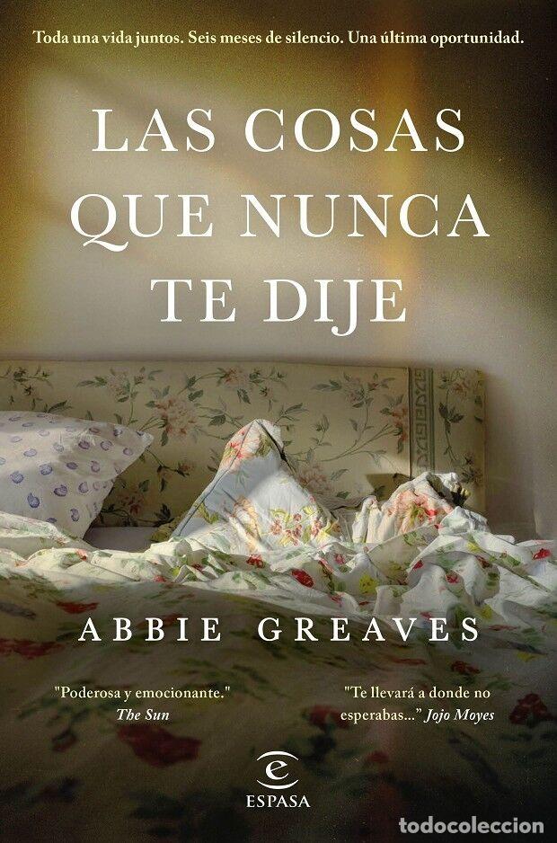 Libros de segunda mano: LAS COSAS QUE NUNCA TE DIJE - GREAVES, ABBIE - Espasa Calpe - ESPASA NARRATIVA - 2021
