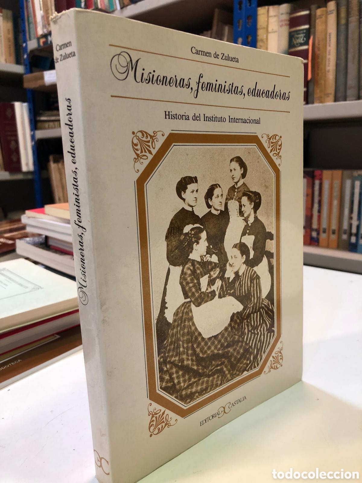 Gebrauchte B&uuml;cher: Misioneras, feministas, educadoras. Historia del Instituto Internacional - Carmen de Zulueta