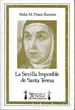 Libros de segunda mano: LA SEVILLA IMPOSIBLE DE SANTA TERESA - PI&Ntilde;ERO RAMIREZ, PEDRO M.- A-LSEV-3989