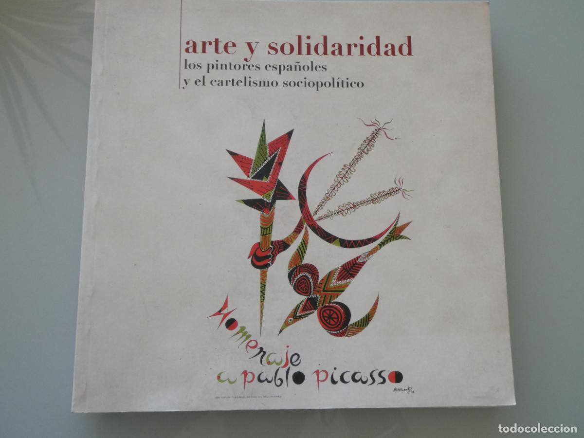 Libros de segunda mano: LIBRO HISTORIA ARTE Y SOLIDARIDAD PINTORES ESPA&Ntilde;OLES CARTELISMO SOCIOPOL&Iacute;TICO. PICASSO. 190P 750 GR
