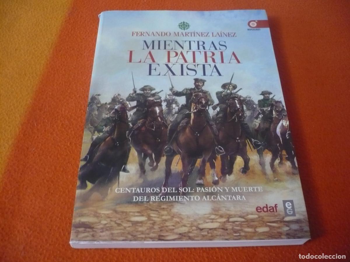 Libros de segunda mano: MIENTRAS LA PATRIA EXISTA ( FERNANDO MARTINEZ ) REGIMIENTO ALCANTARA GUERRA RIF MARRUECOS ANNUAL