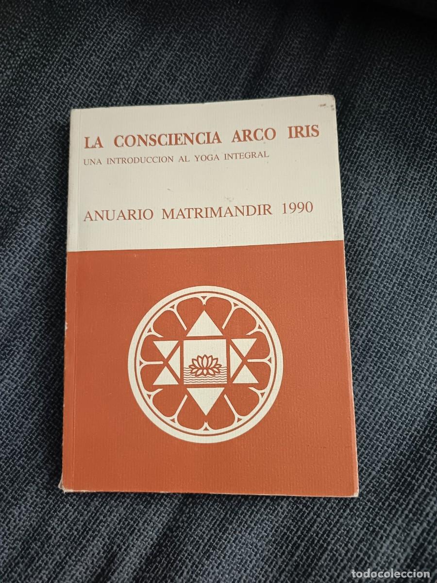 Libros de segunda mano: Libro La consciencia Arco Iris, una introducci&oacute;n al yoga integral. Anuario Matrimandir 1991.