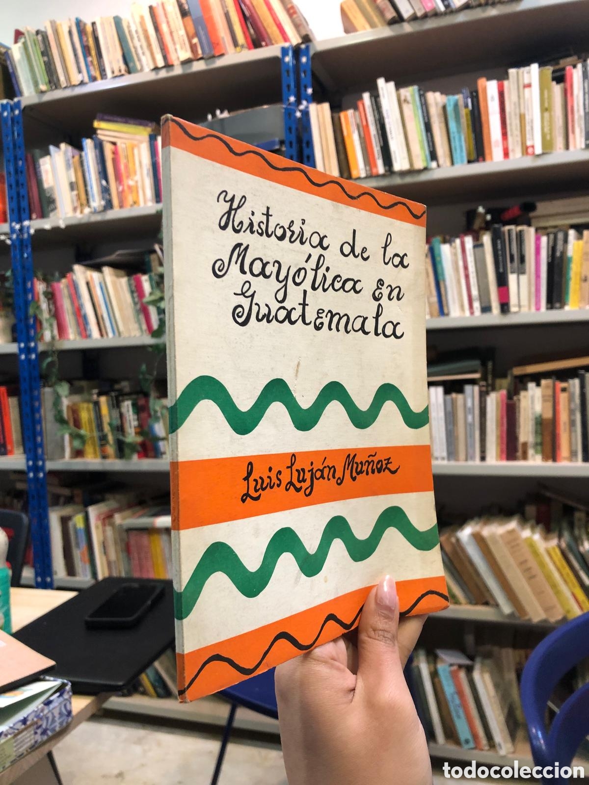 Livres d'occasion: Historia de la may&oacute;lica en Guatemala - Luis Luj&aacute;n Mu&ntilde;oz
