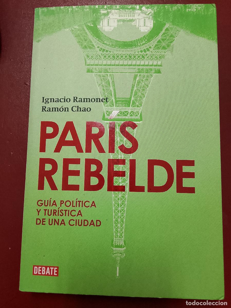 Libros de segunda mano: Ignacio Ramonet y Ram&oacute;n Chao: Par&iacute;s rebelde. Gu&iacute;a pol&iacute;tica y tur&iacute;stica de una ciudad