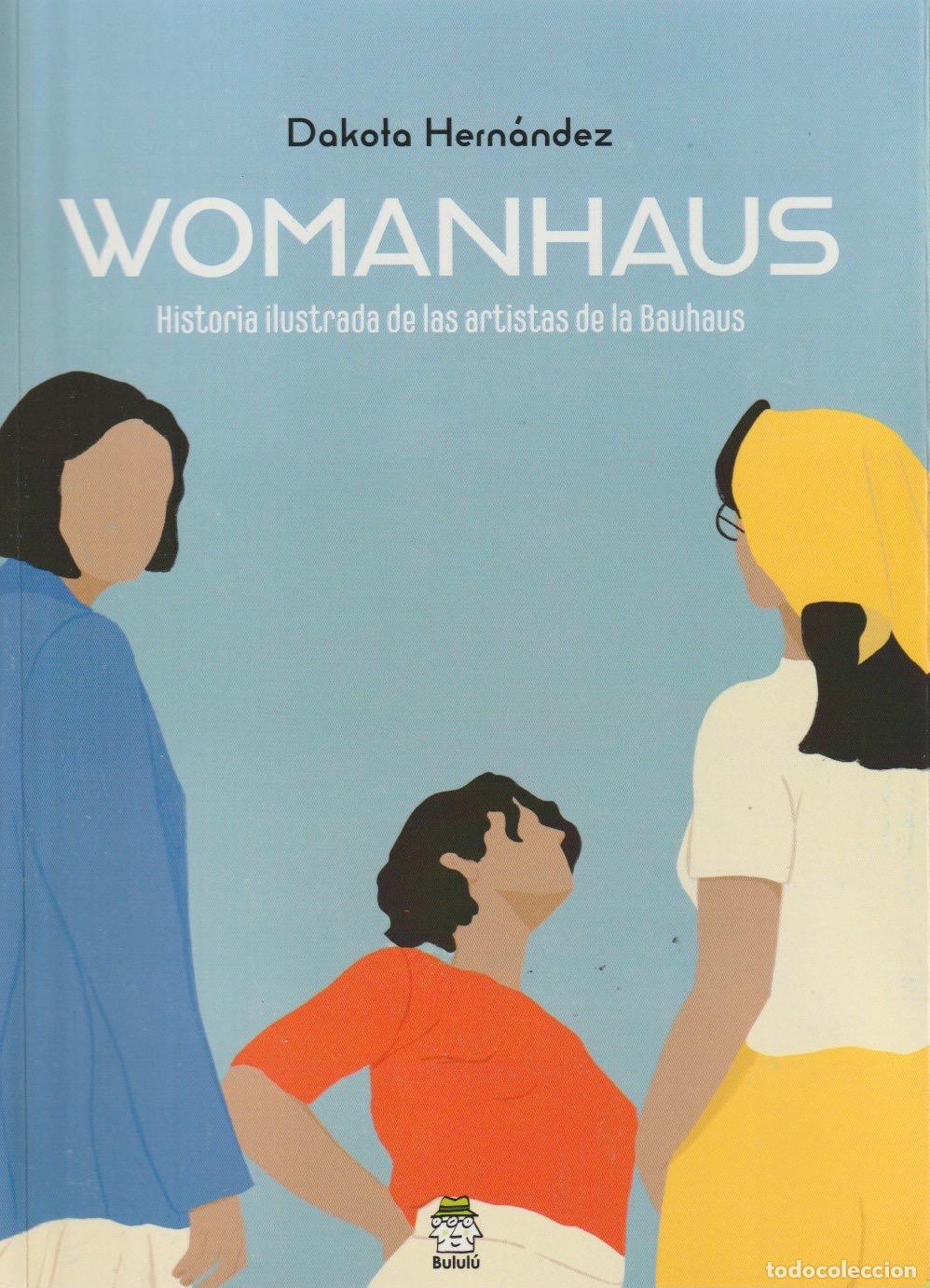 Libros de segunda mano: * ALEMANIA * Womanhaus: Historia ilustrada de las artistas de la Bauhaus/ Dakota Hern&aacute;ndez