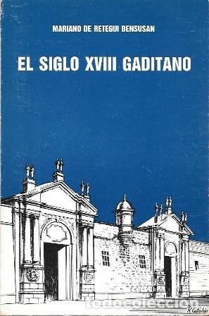 Libros de segunda mano: EL SIGLO XVIII GADITANO - DE RETEGUI BENSUSAN, MARIANO - A-CA-4312