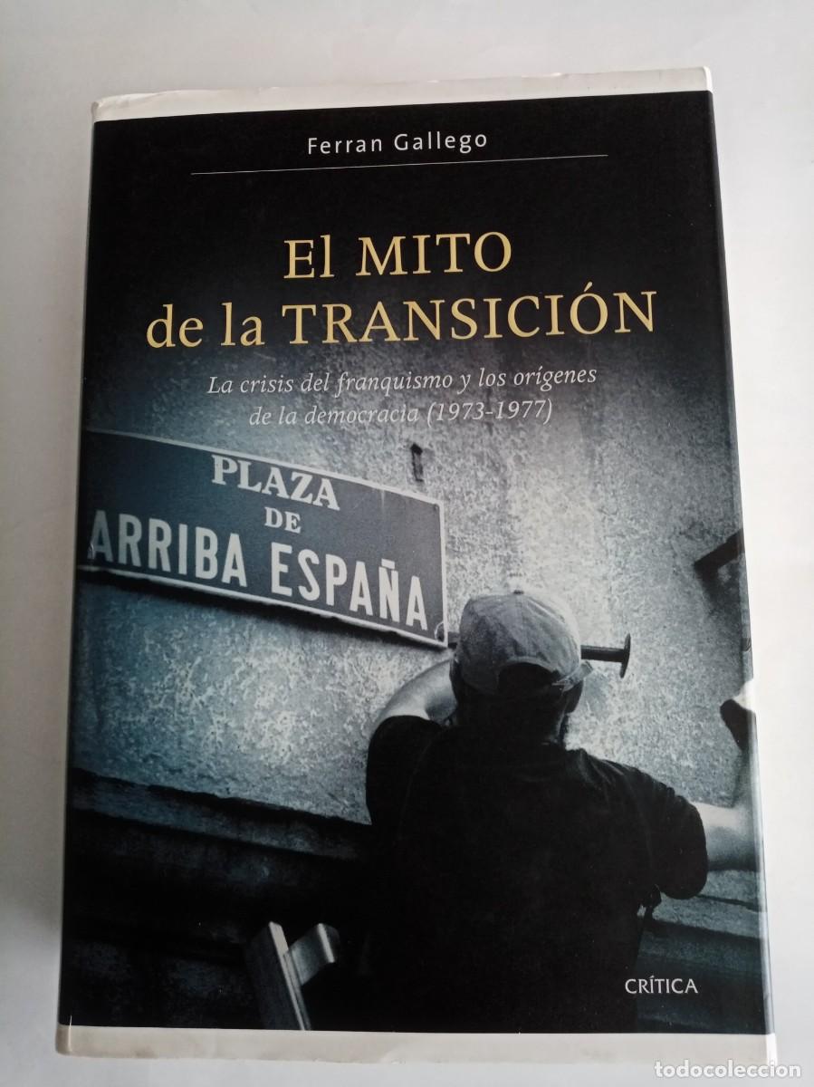 Libros de segunda mano: EL MITO DE LA TRANSICI&Oacute;N .Ferran Gallego ( CR&Iacute;TICA )