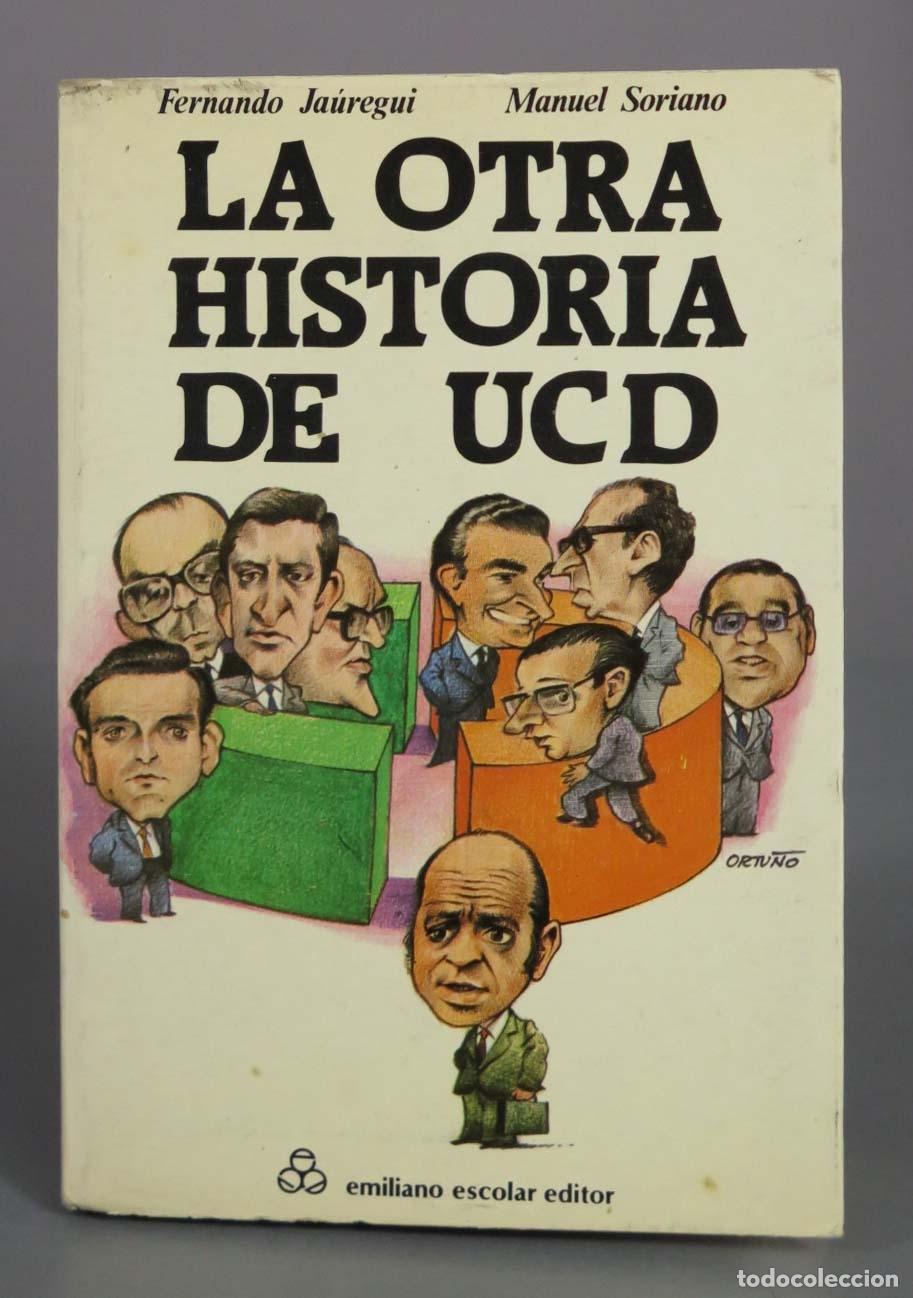 Libros de segunda mano: La otra historia de UCD - Fernando J&aacute;uregui, Manuel Soriano - Emiliano Escolar