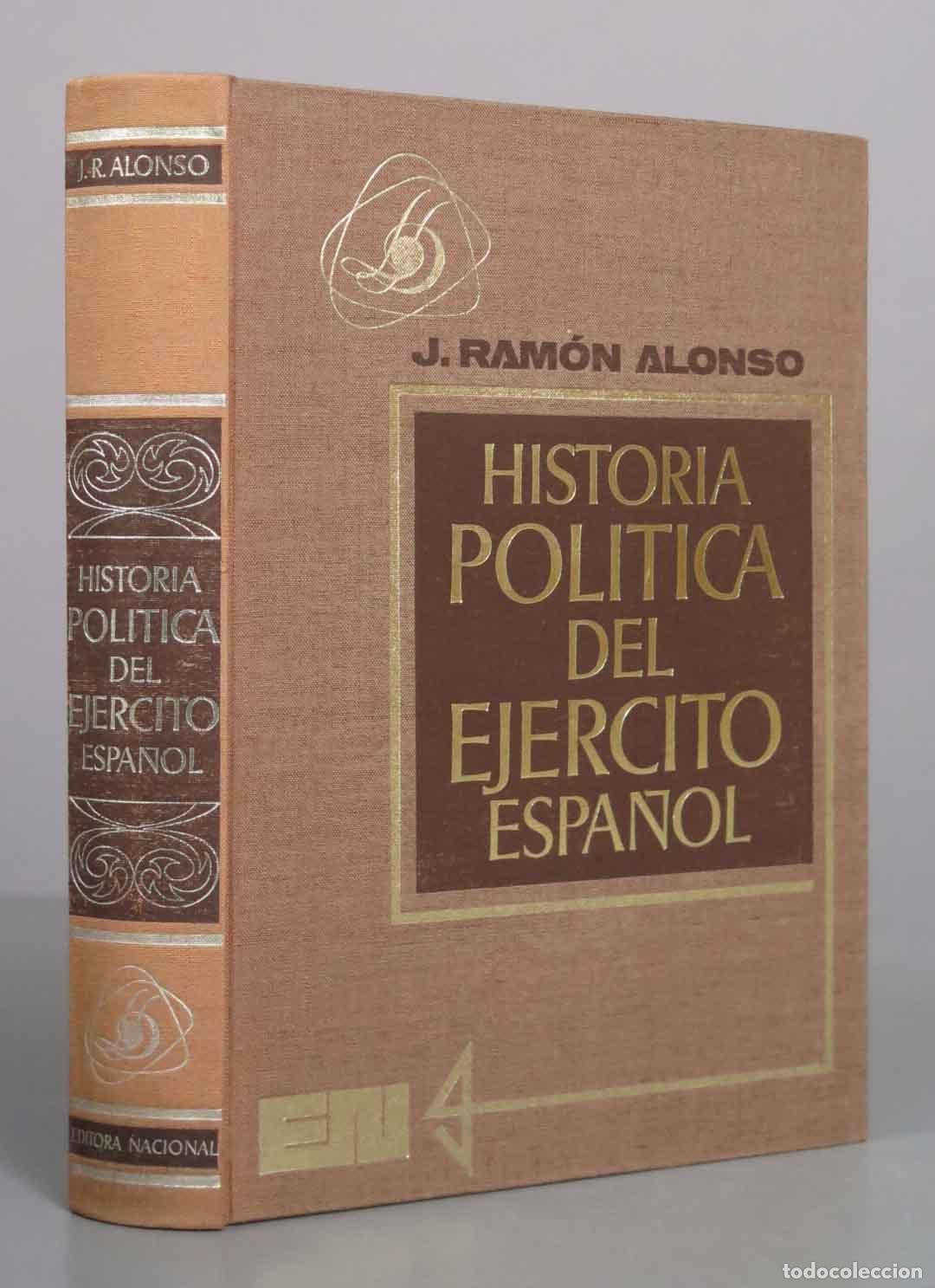 Libros de segunda mano: Historia pol&iacute;tica del ej&eacute;rcito espa&ntilde;ol - Jos&eacute; Ram&oacute;n Alonso - Editora Nacional