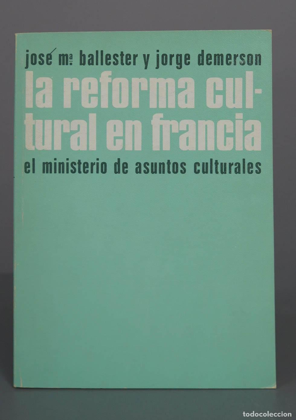 Libros de segunda mano: La reforma cultural en Francia: el ministerio de asuntos culturales - Jos&eacute; Mar&iacute;a Ballester, Jorge De