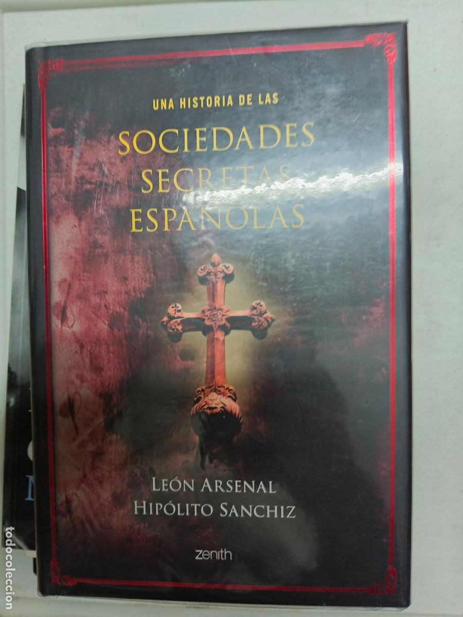Libros de segunda mano: ARSENAL Y SANCHIZ : UNA HISTORIA DE LAS SOCIEDADES SECRETAS ESPA&Ntilde;OLAS (ZENITH, 2006)