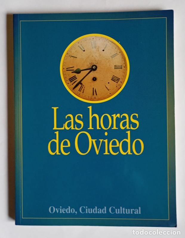 Libros de segunda mano: LAS HORAS DE OVIEDO - A TRAVES DE SUS RELOJES DE TORRE - ADOLFO CASAPRIMA COLLERA