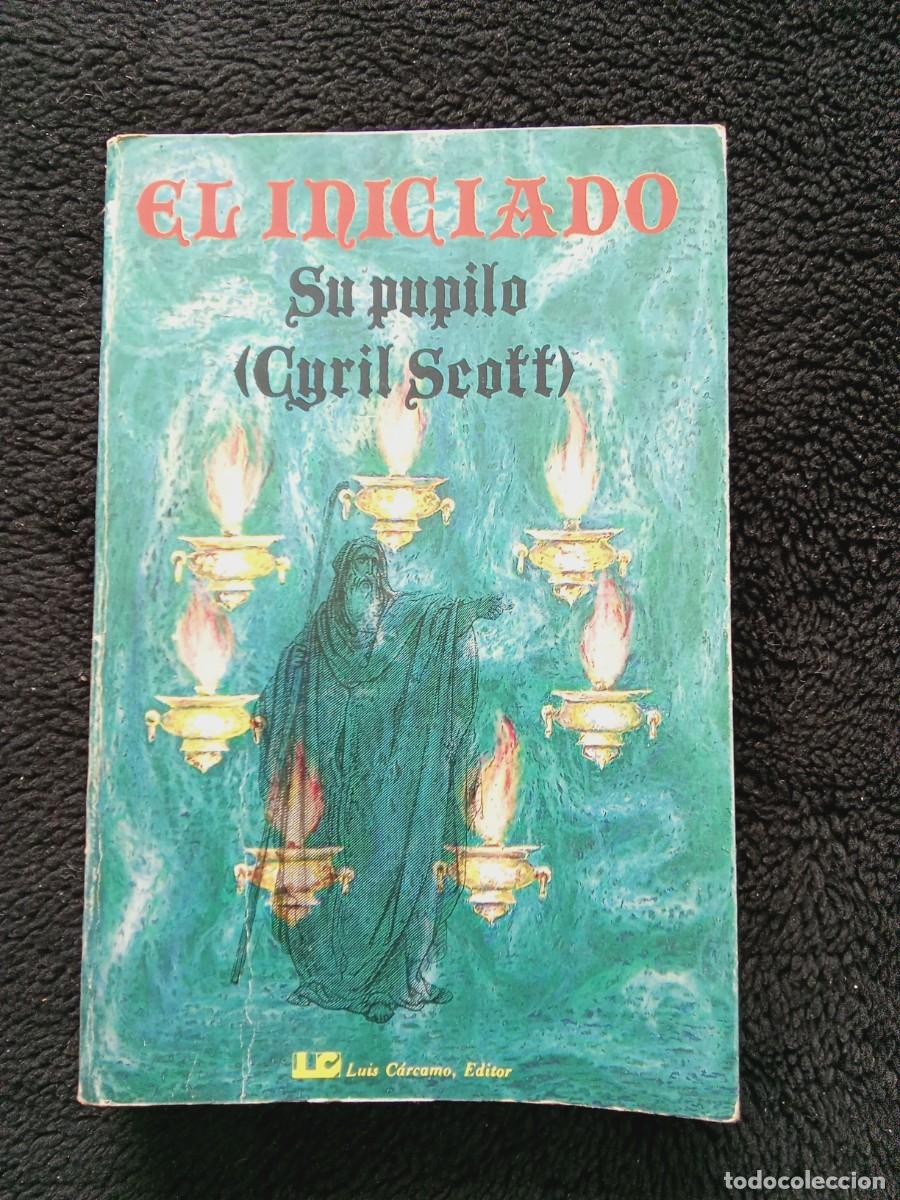 Libros de segunda mano: EL INICIADO. SU PUPILO. CYRIL SCOTT. LUIS C&Aacute;RCAMO, EDITOR. 2&deg; EDICI&Oacute;N, 1987