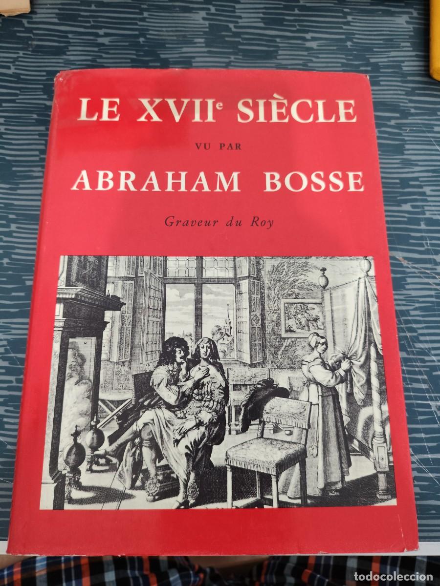 Libros de segunda mano: LE XVII SIECLE VU PAR ABRAHAM BOSSE,GRAVEUR DU ROY,1967,247 P&Aacute;GINAS.