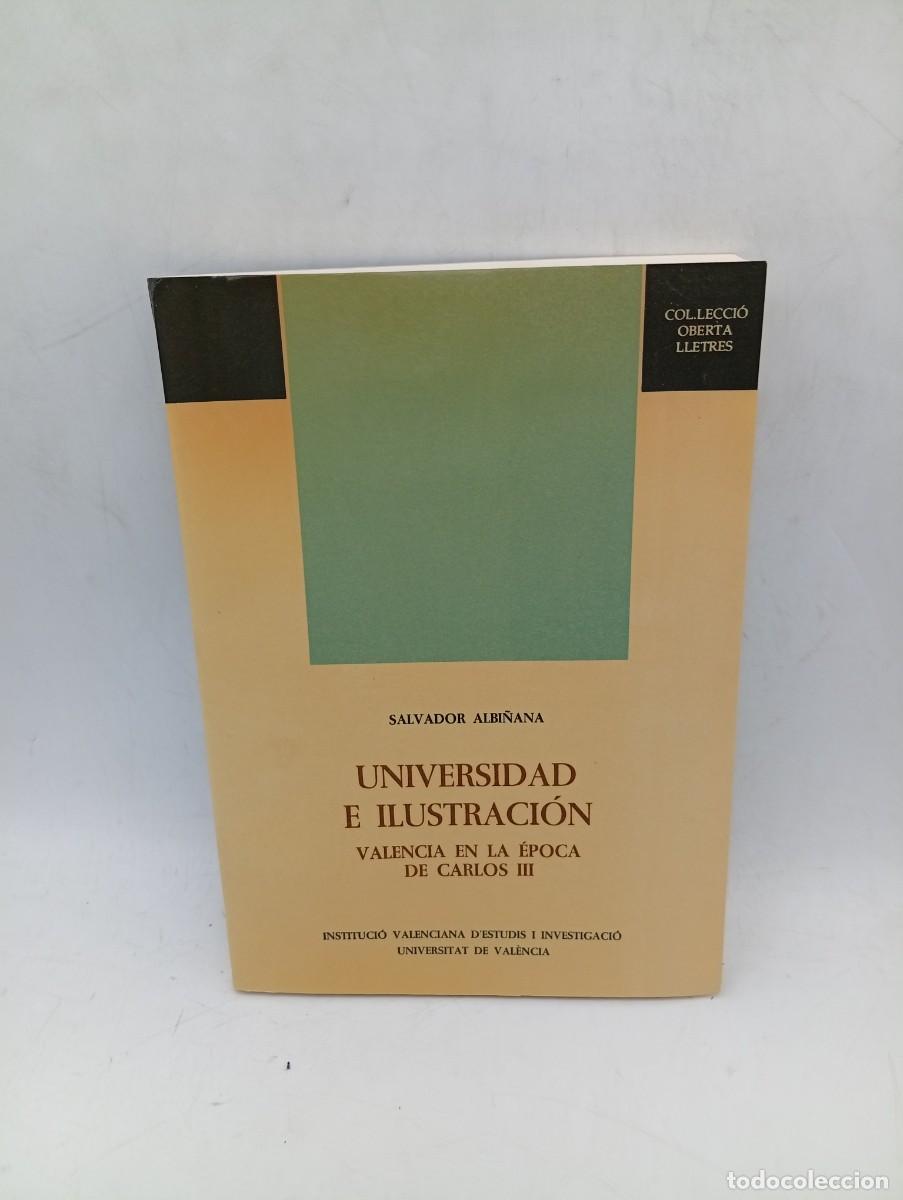 Libros de segunda mano: UNIVERSIDAD E ILUSTRACION. VALENCIA EN LA EPOCA DE CARLOS III. SALVADOR ALBI&Ntilde;ANA. 1988. PAGS : 307.