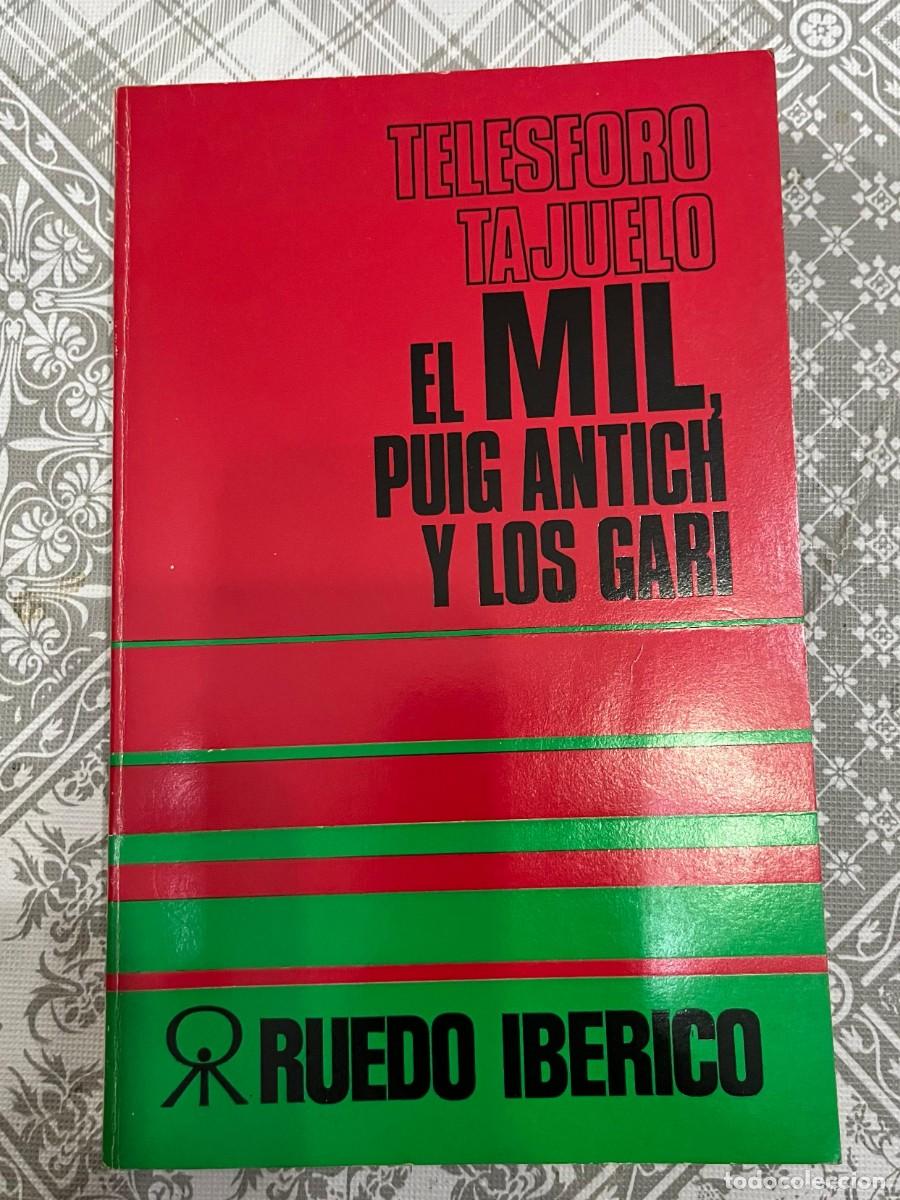 Libros de segunda mano: TELESFORO TAJUELO. EL MIL, PUIG ANTICH Y LOS GARI. RUEDO IBERICO.