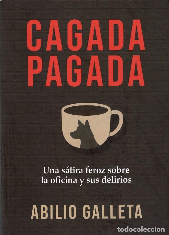 Libros de segunda mano: Cagada Pagada: Una S&aacute;tira Feroz Sobre la Vida en la Oficina... y la Vida Misma - Galleta, Abilio
