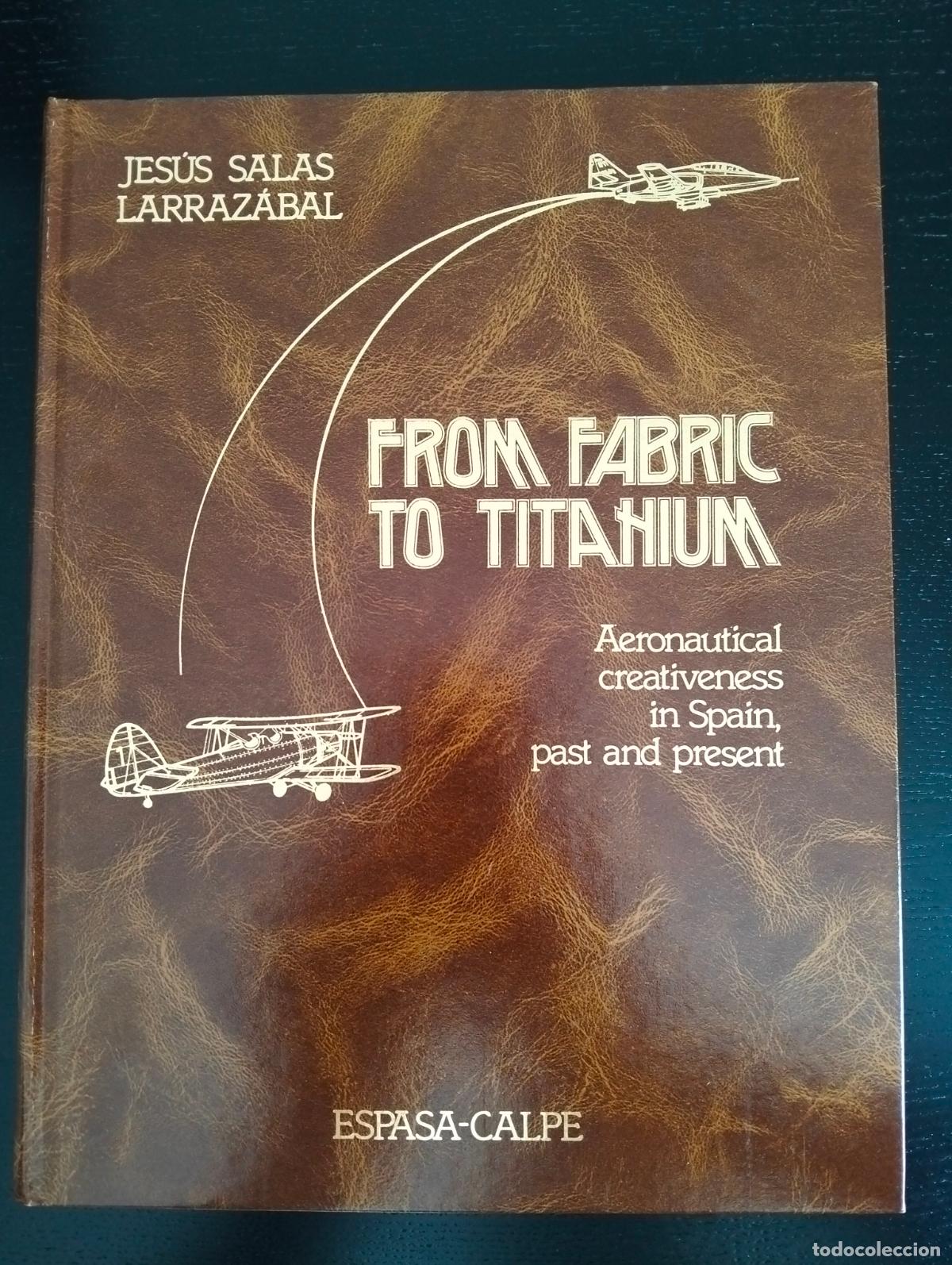 Libros de segunda mano: Raro. Aviacion. From Fabric to Titanium, Aeronautical Creativeness in Spain, J. Salas, Espasa, 1983