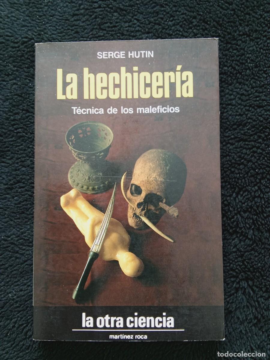 Libros de segunda mano: LA HECHICER&Iacute;A. T&Eacute;CNICA DE LOS MALEFICIOS. SERGE HUTIN. EDICIONES MART&Iacute;NEZ ROCA, A&Ntilde;O 1985.