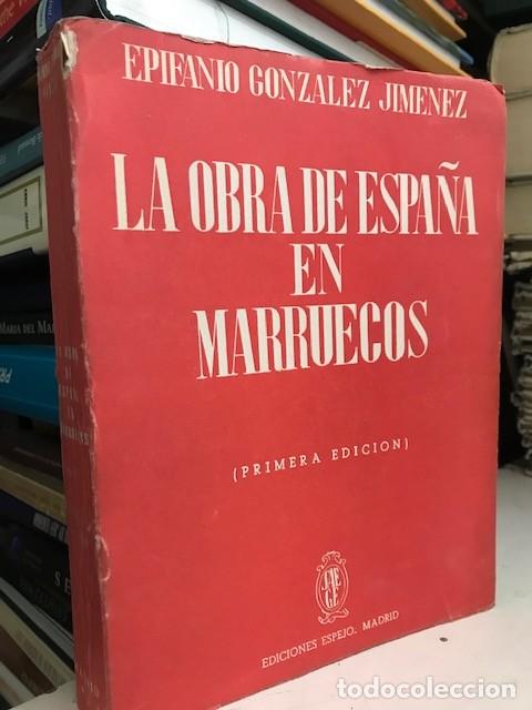 Libros de segunda mano: La obra de Espa&ntilde;a en Marruecos - Epifanio Gonz&aacute;lez - Ediciones Espejo 1944 - 1&ordf; Edici&oacute;n
