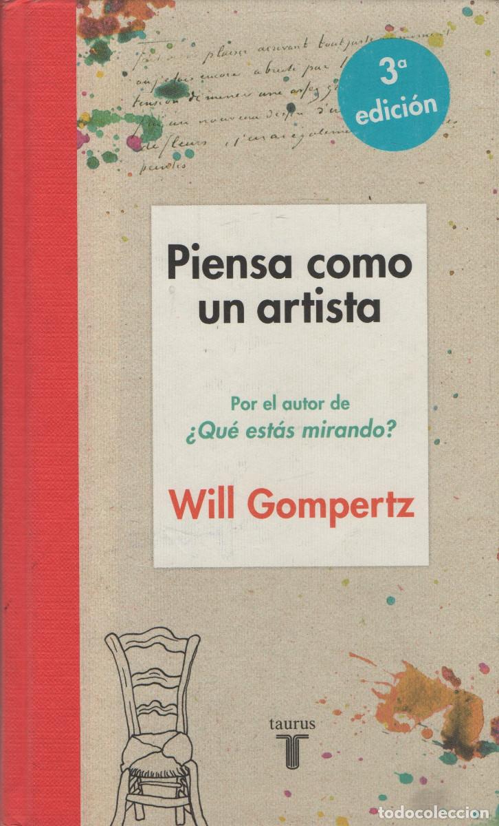 Libros de segunda mano: Piensa como un artista. Will Gompertz. Taurus. 2016. - Foto 1