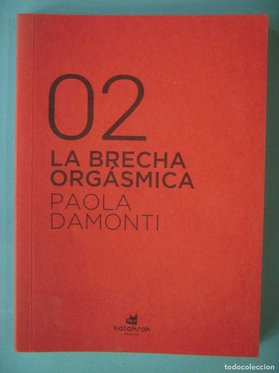 Libros de segunda mano: LA BRECHA ORGASMICA - PAOLA DAMONTI - KATAKRAK, 2020 1&ordf; EDICION (EN BUEN ESTADO)