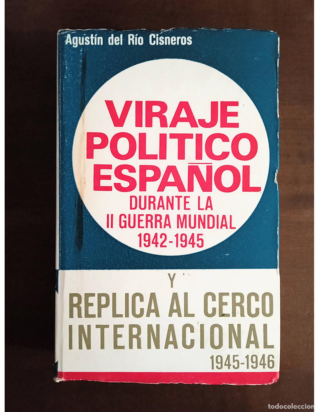 Libros de segunda mano: VIRAJE POL&Iacute;TICO ESPA&Ntilde;OL DURANTE LA II GUERRA MUNDIAL 1942-1945 Y R&Eacute;PLICA AL CERCO INTERNACIONAL 1945
