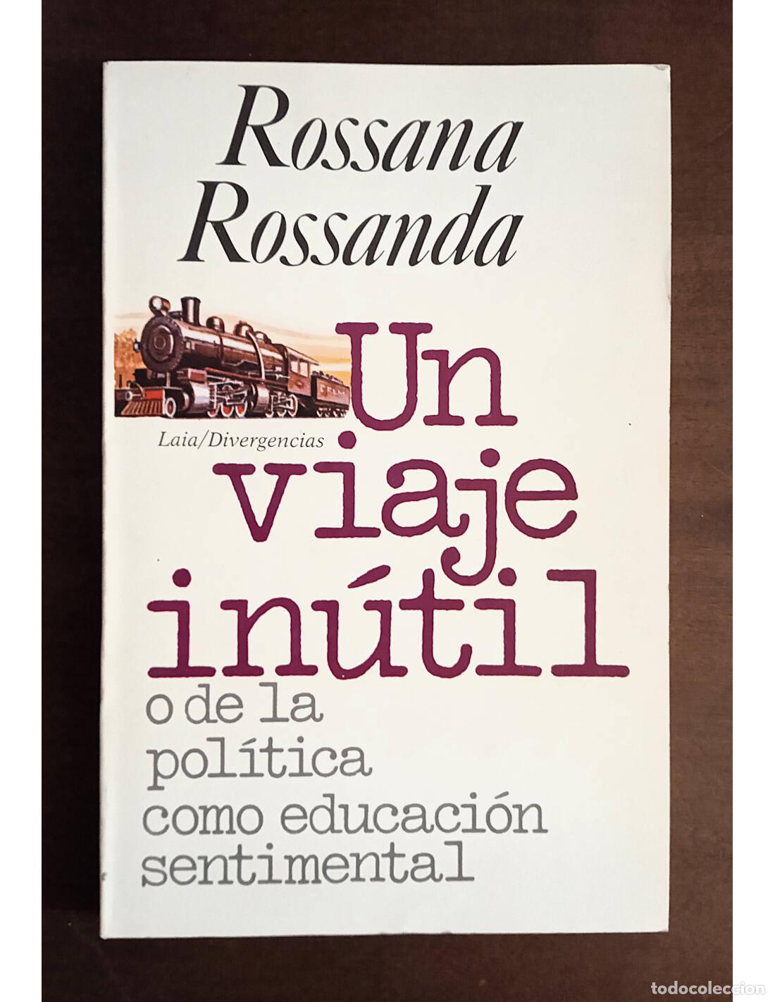 Libros de segunda mano: UN VIAJE IN&Uacute;TIL O DE LA POL&Iacute;TICA COMO EDUCACI&Oacute;N SENTIMENTAL. ROSSANDA, Rossana. Editorial Laia. 1984