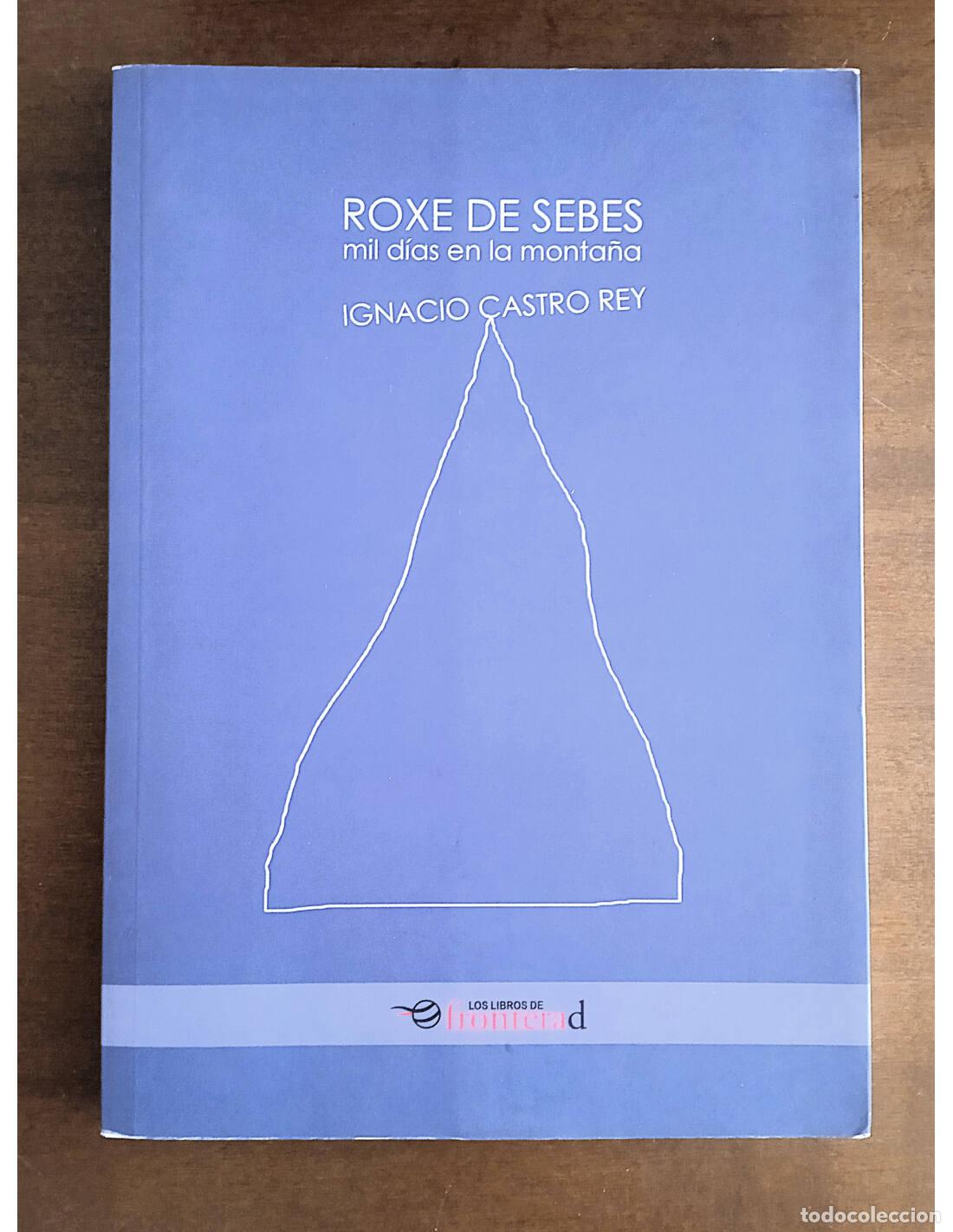 Libros de segunda mano: ROXE DE SEBES: MIL D&Iacute;AS EN LA MONTA&Ntilde;A. CASTRO REY, Ignacio. Editorial Librerantes. 2016.