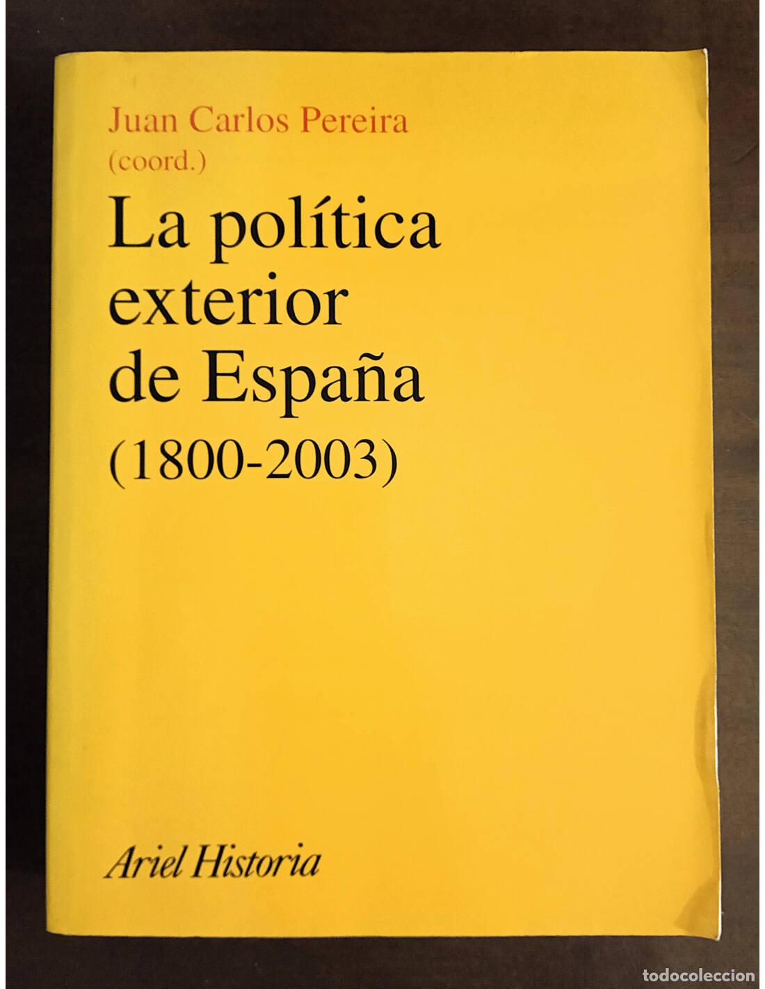 Libros de segunda mano: LA POL&Iacute;TICA EXTERIOR DE ESPA&Ntilde;A (1800-2003). PEREIRA, Juan Carlos (Coord.). Editorial Ariel. 2003.