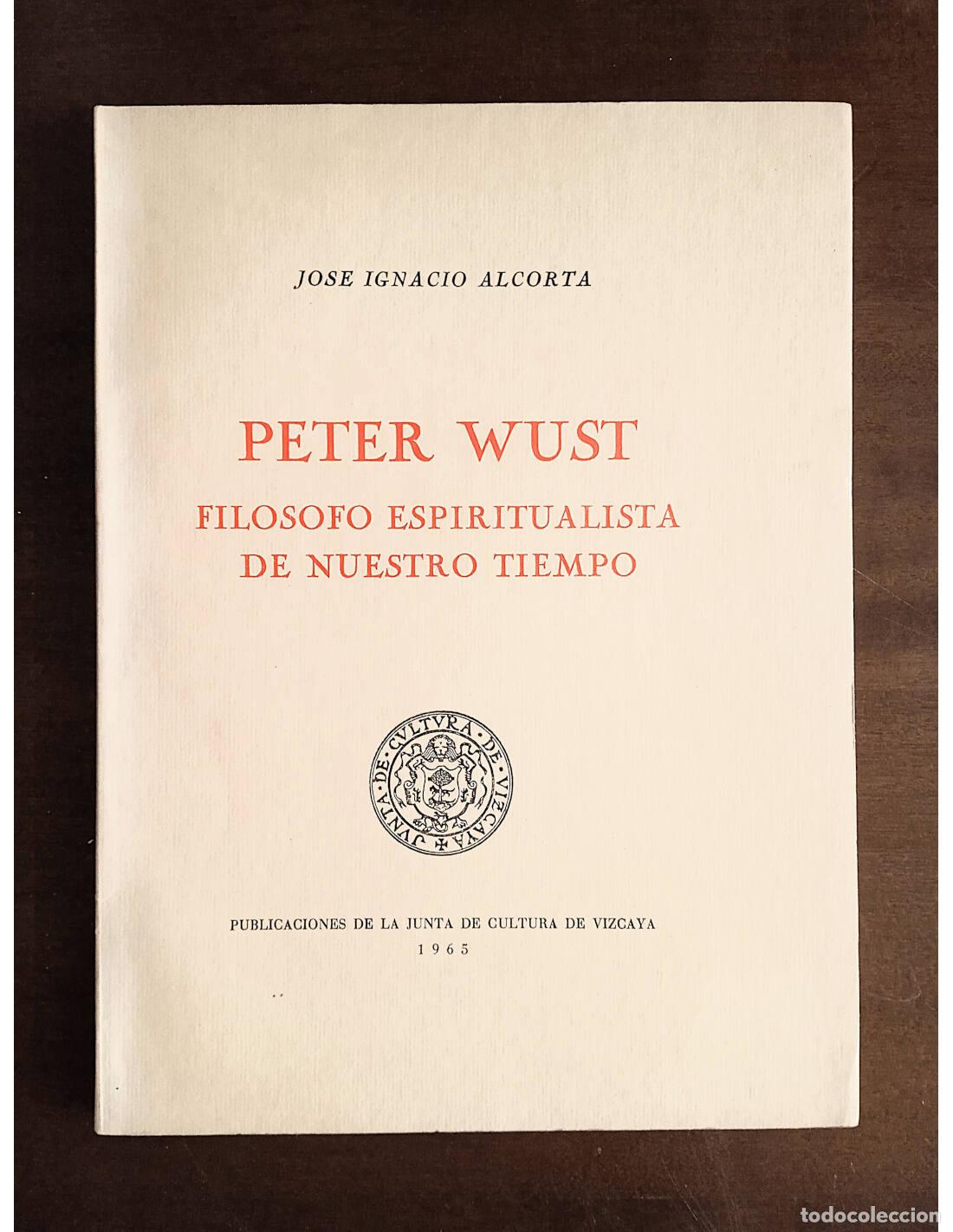Libros de segunda mano: PETER WUST: FILOSOFO ESPIRITUALISTA DE NUESTRO TIEMPO. ALCORTA, Jos&eacute; Ignacio. Publicaciones de la Ju