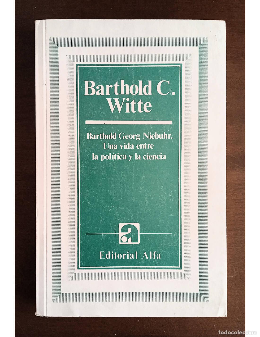 Libros de segunda mano: BARTHOLD GEORG NIEBUHR: UNA VIDA ENTRE LA POL&Iacute;TICA Y LA CIENCIA. WITTE, Barthold C.. Editorial Alfa.