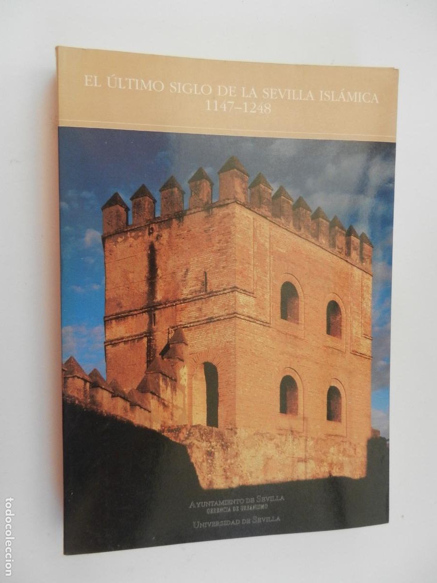Libros de segunda mano: EL &Uacute;LTIMO SIGLO DE LA SEVILLA ISL&Aacute;MICA 1147-1248-AYUNTAMIENTO DE SEVILLA/UNIVERSIDAD DE SEVILLA 1996