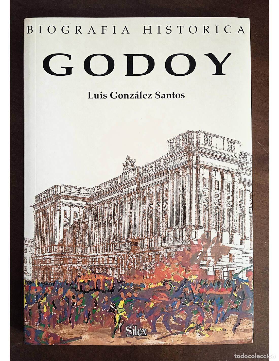 Libri di seconda mano: GODOY: BIOGRAF&Iacute;A HIST&Oacute;RICA. GONZ&Aacute;LEZ SANTOS, Luis. Editorial Silex. 1994.